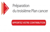 Préparation du troisième Plan Cancer